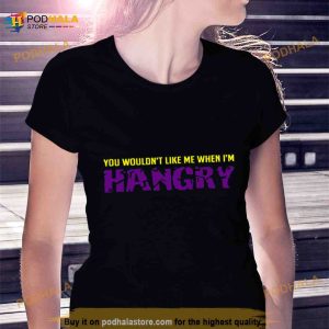 You Wouldn't Like Me When I'm Hangry The Hulk Shirt 2