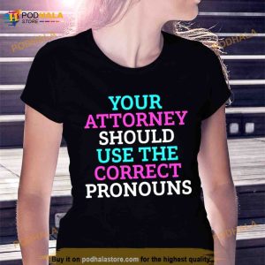 Your attorney should use the correct pronouns Shirt