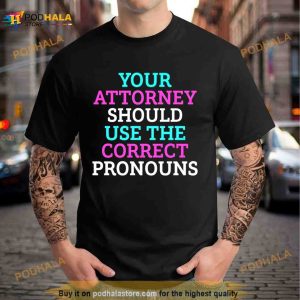 Your Attorney Should Use The Correct Pronouns Shirt 2