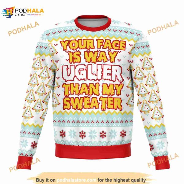Your Face Is Uglier Funny Ugly Christmas Sweater