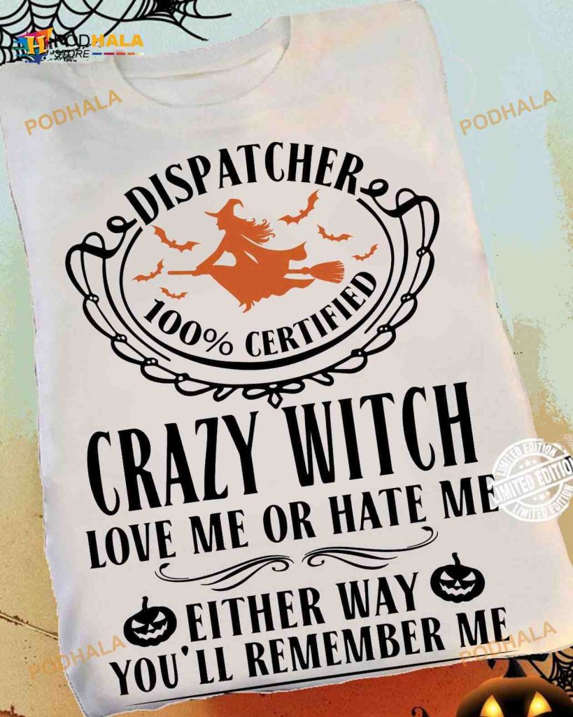 100 Certified Dispatcher Crazy Witch Halloween Witch Dispatcher Shirt