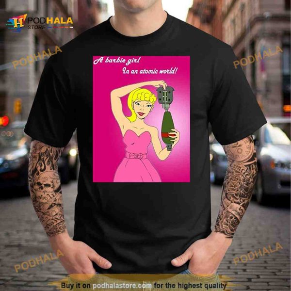 A Barbie Girl In An Atomic World Funny T Shirt
