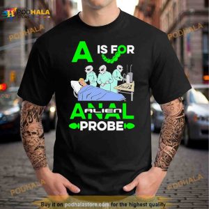 A Is For Anal Probe T Shirt 2