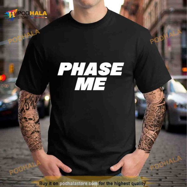 Aaron Rodgers phase me Shirt