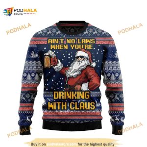 Ain’t No Laws When You’re Drinking With Claus Ugly Xmas Christmas Sweater