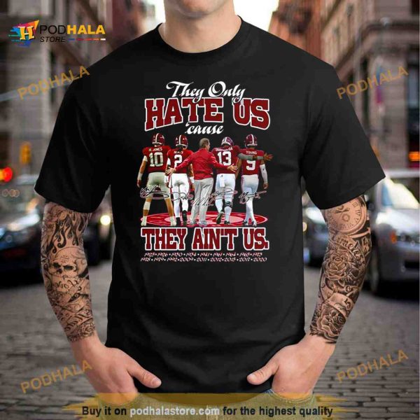 Alabama Crimson Tide The Only Hate Us Cause They Ain’t Us signatures Shirt