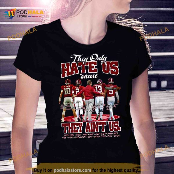 Alabama Crimson Tide The Only Hate Us Cause They Ain’t Us signatures Shirt