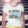 All football is good football y’all Shirt