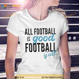 All football is good football y’all Shirt