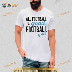 All Football Is Good Football Y'all Shirt 2
