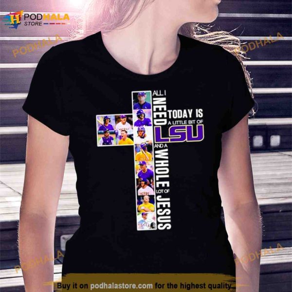 All I Need Today Is A Little Bit Of Lsu Tigers And A Whole Lot Of Jesus 2023 Shirt