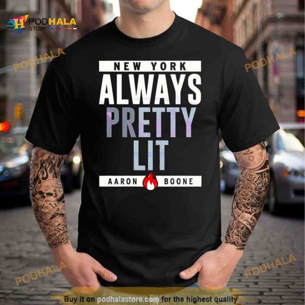 Always Pretty Lit Aaron Boone Shirt
