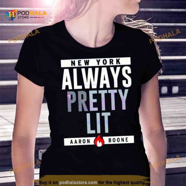 Always Pretty Lit Aaron Boone Shirt