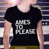 Ames to please Shirt