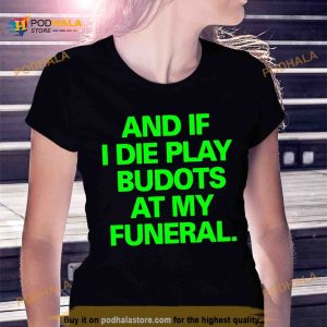 And If I Die Play Budots At My Funeral Shirt 2