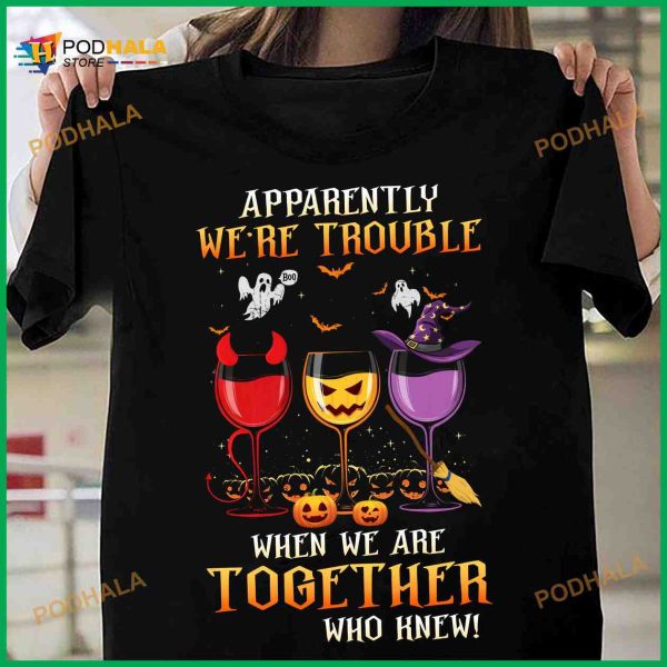 Apparently We’re Trouble When We Are Together Wine Halloween Shirt, Halloween Gifts