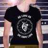As long as we have love 2023 T Shirt
