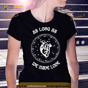 As long as we have love 2023 T Shirt