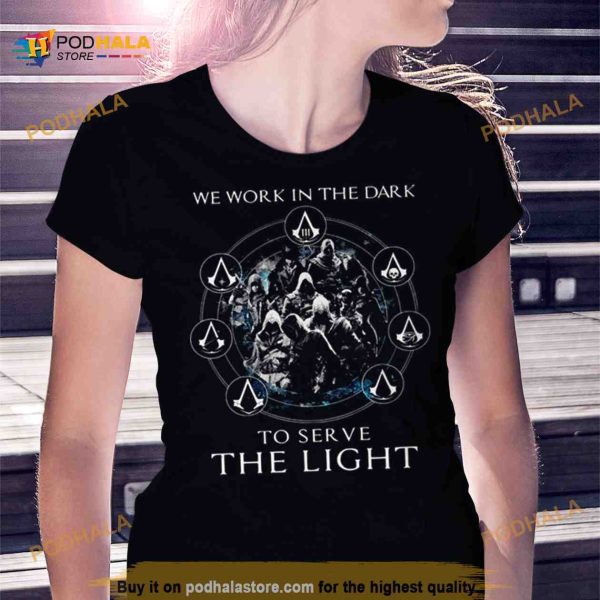 Assassin’s Creed We Work In The Dark To Serve The Light Shirt