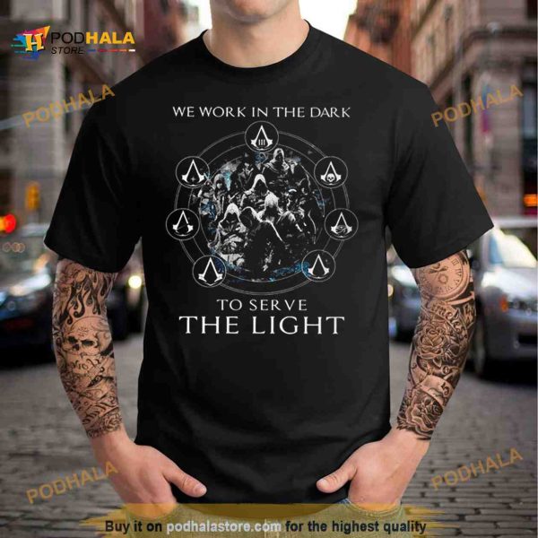 Assassin’s Creed We Work In The Dark To Serve The Light Shirt