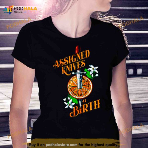 Assigned knives at birth Shirt
