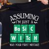 Assuming I'm Just A Basic Witch Was Your First Mistake Chemistry Period Table Halloween Shirt
