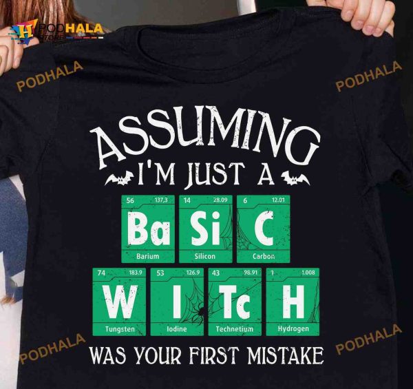 Assuming I’m Just A Basic Witch Was Your First Mistake Chemistry Period Table Halloween Shirt