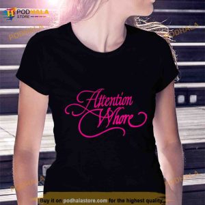 Attention whore T Shirt