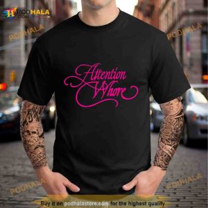 Attention Whore T Shirt 2