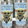 Baby Yoda Let Me Pour You A Tall Glass Of Get Over It Travel Tumbler