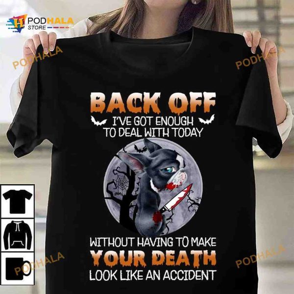 Back Off I’ve Got Enough To Deal With Today Frenchie Dog Killer Halloween Shirt