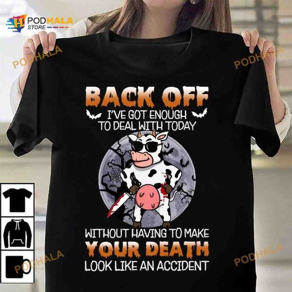 Back Off I’ve Got Enough To Deal With Today Halloween Cow Killer Shirt