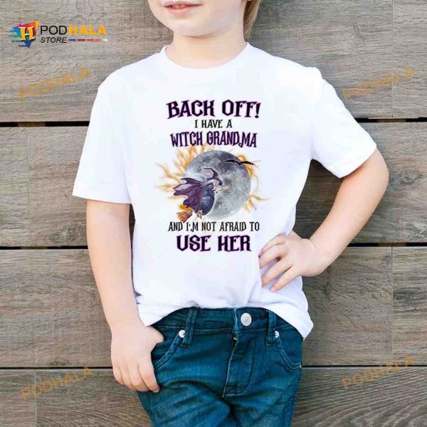 Back Off I Have A Witch Grandma And I’m Not Afraid To Use Her Flying Witch Moon Halloween Shirt