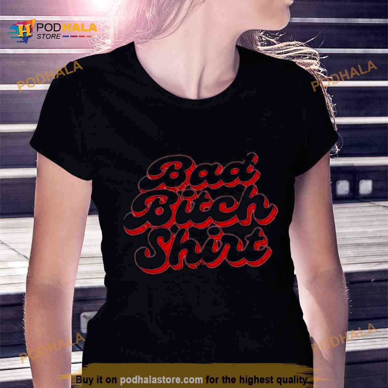 Bad bitch T Shirt Bad bitch T Shirt