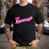 Barbenheimer I Am Kenough Shirt