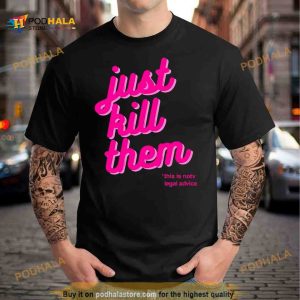 Barbie just kill them this is not legal advice Shirt 2