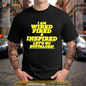 Barstool Colorado I Am Wired Fired And Inspired Let’s Go Buffaloes T Shirt