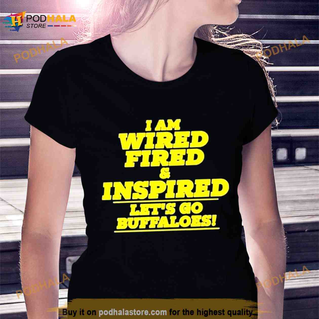 Barstool Colorado I Am Wired Fired And Inspired Let’s Go Buffaloes T Shirt Barstool Colorado I Am Wired Fired And Inspired Let’s Go Buffaloes T Shirt