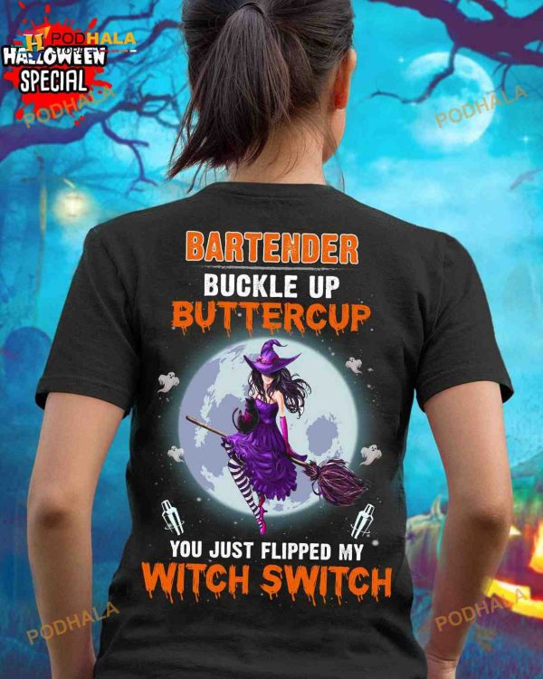 Bartender Buckle Up Buttercup You Just Flipped My Witch Switch Halloween Witch Shirt