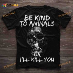 Be Kind To Animals Or I'll Kill You Halloween Skull Killer Shirt