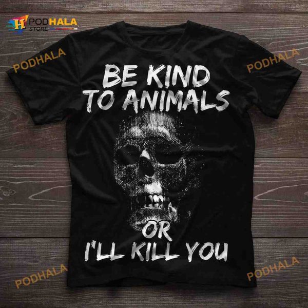 Be Kind To Animals Or I’ll Kill You Halloween Skull Killer Shirt