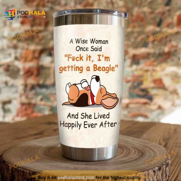 Beagle Dog A Wise Woman Once Said Fuck It Im Getting A Beagle Travel Tumbler, Coffee Tumbler