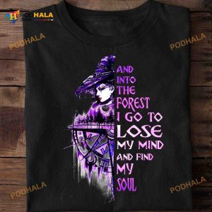 Beautiful Witch Halloween Shirt, And Into The Forest I Go To Lose My Mind And Find My Soul