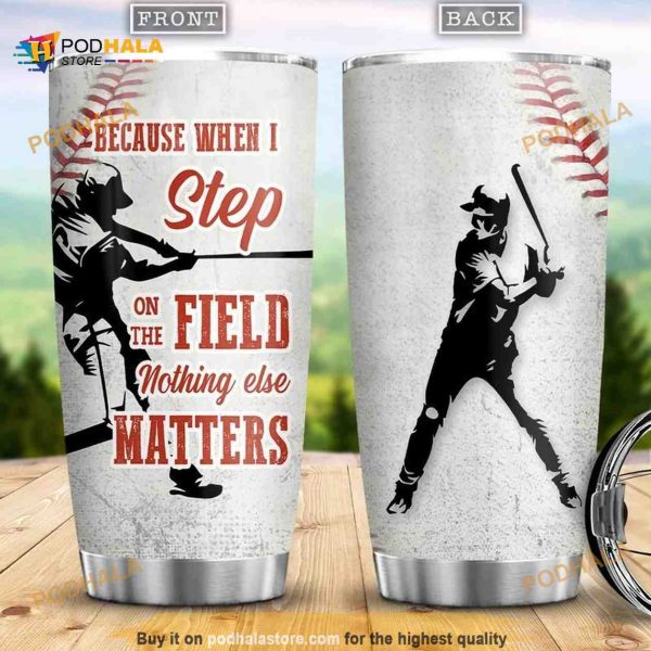 Because When I Step On The Field Nothing Else Matters Stainless Steel Cup Travel Tumbler, Coffee Tumbler