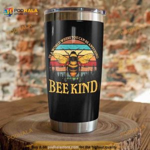 Bee Kind In A World Where You Can Be Anything Travel Tumbler, Coffee Tumbler