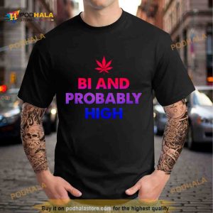 Bi and probably high Shirt