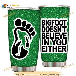 Bigfoot DoesnT Believe In You Either Gift Coffee Tumbler