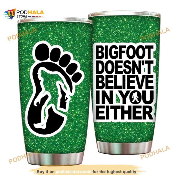Bigfoot DoesnT Believe In You Either Gift Coffee Tumbler