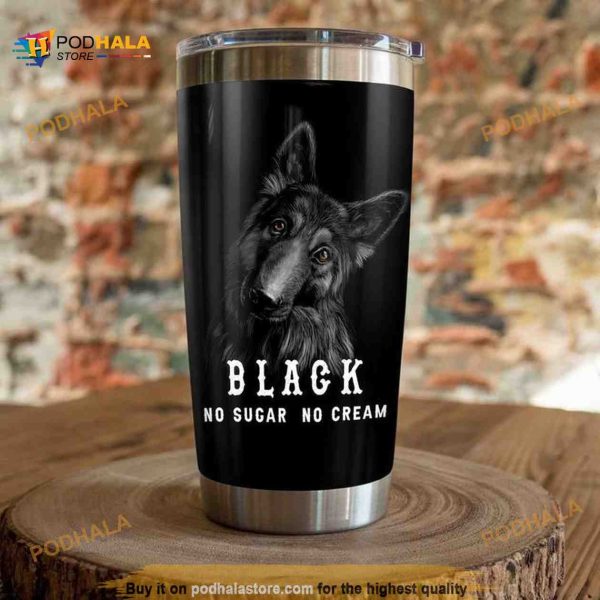 Black German Shepherd Dog No Sugar No Cream Coffee Tumbler