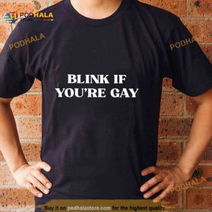 Blink if you’re gay Shirt